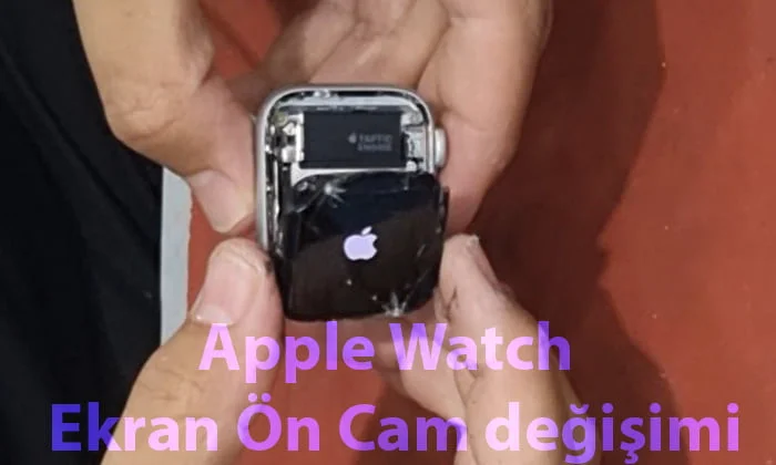 Apple Watch Ekran Ön Cam Değişimi
