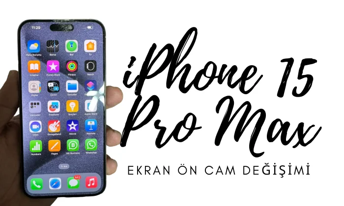 iPhone 15 Pro Max Ekran Ön Cam Değişimi