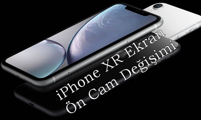 iPhone XR Ekran Ön Cam Değişimi