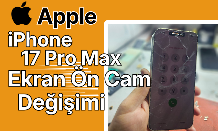 iPhone 17 pro max ekran ön cam değişimi