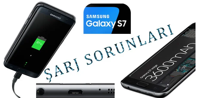 Samsung Galaxy S7 ve S7 Edge Şarj Sorunu
